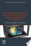 Smart Materials In Additive Manufacturing Volume 1 4d Printing Principles And Fabrication