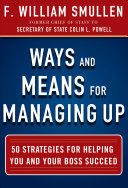 cover img of Ways and Means for Managing Up: 50 Strategies for Helping You and Your Boss Succeed