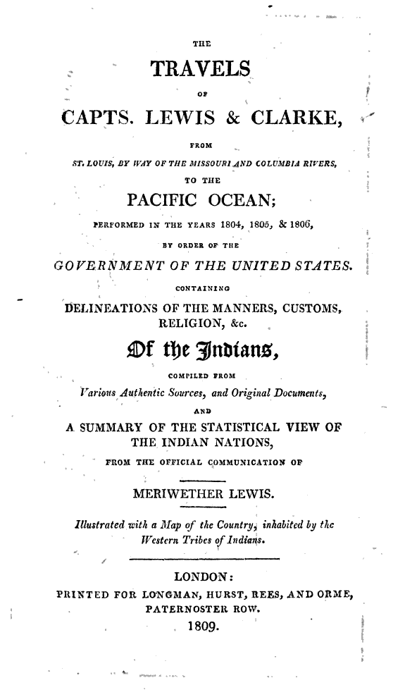 The travels of Capts. Lewis and Clarke from St. Louis, by way of the Missouri and Columbia rivers, to the Pacific Ocean :performed in the years 1804, 1805 & 1806, by order of the Government of the United States : containing delineations of the manners