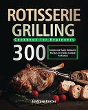 Rotisserie Grilling Cookbook for Beginners