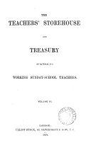 The Teachers' storehouse and treasury of material for working Sunday-school teachers