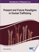 Handbook of Research on Present and Future Paradigms in Human Trafficking