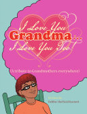 I Love You Grandma... I Love You Too!