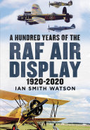 A Hundred Years of RAF Air Displays 1920 2020