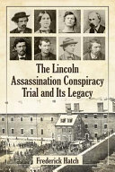The Lincoln Assassination Conspiracy Trial and Its Legacy