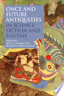 Once and Future Antiquities in Science Fiction and Fantasy