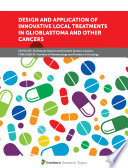 Design and Application of Innovative Local Treatments in Glioblastoma and Other Cancers