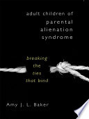 Adult Children of Parental Alienation Syndrome  Breaking the Ties That Bind Book