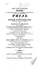 A Full and Accurate Report of the Arraignment and     Trial of Roger O Connor     and Martin M Keon     at summer assizes held in Trim     August  1817