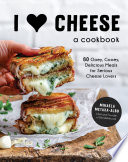 I Heart Cheese: A Cookbook