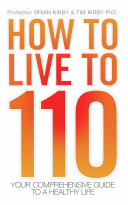 How to Live to 110 - Your Comprehensive Guide to a Healthy Life