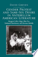 Gender Protest and Same Sex Desire in Antebellum American Literature