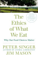 The Ethics of What We Eat Book Peter Singer,Jim Mason