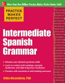 Practice Makes Perfect: Intermediate Spanish Grammar