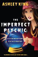 The Imperfect Psychic: A Clairvoyant Catastrophe (The Imperfect Psychic Cozy Mystery Series—Book 3) [Pdf/ePub] eBook