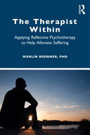 The therapist within : applying reflective psychotherapy to help alleviate suffering /
