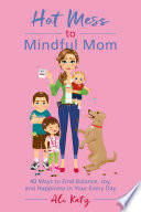 Hot Mess to Mindful Mom