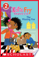 The Missing Fox (Scholastic Reader, Level 2: Katie Fry, Private Eye #2)
