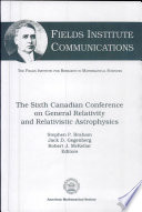 The Sixth Canadian Conference on General Relativity and Relativistic Astrophysics