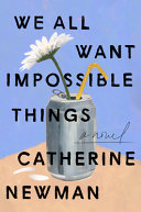 link to We all want impossible things : a novel in the TCC library catalog