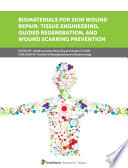 Biomaterials for Skin Wound Repair: Tissue Engineering, Guided Regeneration, and Wound Scarring Prevention