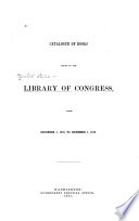 Catalogue of Books Added to the Library of Congress  from December 1  1869  to December 1  1870