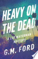 Heavy on the Dead PDF Book By G. M. Ford