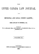 The Upper Canada Law Journal, and Municipal and Local Courts' Gazette