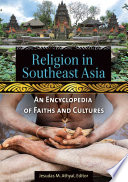 Religion in Southeast Asia  An Encyclopedia of Faiths and Cultures