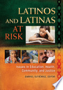 Latinos and Latinas at Risk  Issues in Education  Health  Community  and Justice  2 volumes 