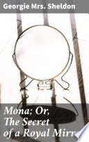 Mona; Or, The Secret of a Royal Mirror PDF Book By Georgie Mrs. Sheldon