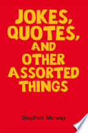 Jokes, Quotes, and Other Assorted Things PDF Book By Stephen Motway