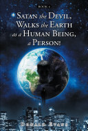 Satan the Devil, Walks the Earth as a Human Being, a Person! Pdf/ePub eBook