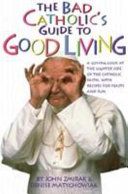 The Bad Catholic s Guide to Good Living