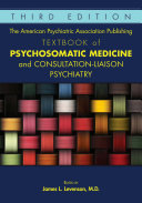 The American Psychiatric Association Publishing Textbook of Psychosomatic Medicine and Consultation-Liaison Psychiatry, Third Edition