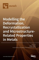 Modelling the Deformation  Recrystallization and Microstructure Related Properties in Metals
