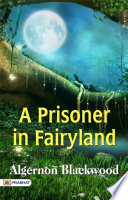 A Prisoner in Fairyland PDF Book By Algernon Blackwood