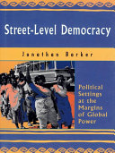 Street-Level Democracy: Political Settings at the Margins of Global Power