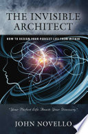 The Invisible Architect  How to Design Your Perfect Life From Within