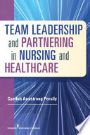 Team Leadership and Partnering in Nursing and Health Care Book