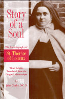 Story of a Soul The Autobiography of St. Therese of Lisieux [The Authorized English Translation of Thérèse's Original Unaltered Manuscripts]