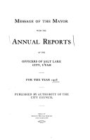 The Annual Message of the Mayor with the Annual Reports of the Officers of Salt Lake City, Utah