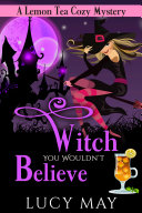 Witch You Wouldn't Believe (Small Town Cozy Witch Mystery) [Pdf/ePub] eBook