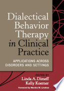 Dialectical Behavior Therapy in Clinical Practice