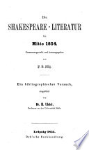 Die Shakespeare-Literatur bis Mitte 1854. Zusammengestellt und herausgegeben von P. H. Sillig. Ein bibliographischer Versuch eingeführt von D. H. Ulrici