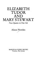 Elizabeth Tudor and Mary Stewart  two Queens in One Isle