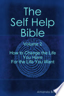 Self Help Bible   Volume 2   how to Change the Life You Have for the Life Book