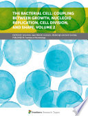 The Bacterial Cell: Coupling between Growth, Nucleoid Replication, Cell Division, and Shape, Volume 2