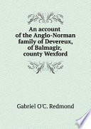 An account of the Anglo-Norman family of Devereux, of Balmagir, county Wexford