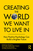 Creating the world we want to live in : how positive psychology can build a brighter future /